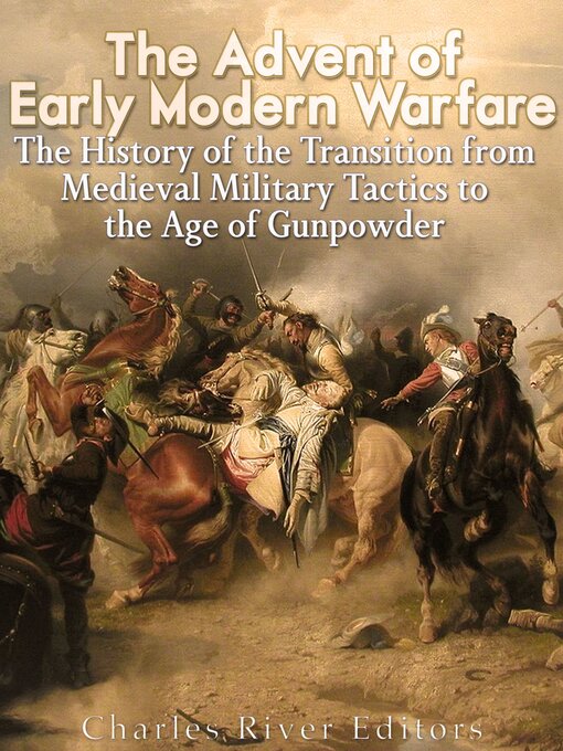 Title details for The Advent of Early Modern Warfare by Charles River Editors - Available